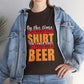 By the Time You Read This Shirt You Could Have Gotten Me a Beer Funny T-Shirt - Bold Printed Tees