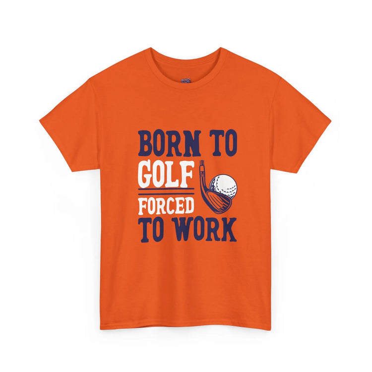 Born to Golf Forced to Work Funny Golf T-Shirt - Bold Printed Tees