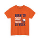 Born to Golf Forced to Work Funny Golf T-Shirt - Bold Printed Tees