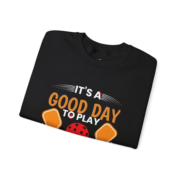 It’s a Good Day to Play Pickleball – Funny Pickleball Sweatshirt for Players - Bold Printed Tees