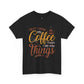 First I Drink Coffee Then I Do My Things Shirt Coffee Lover Unisex Heavy Cotton Tee - Bold Printed Tees