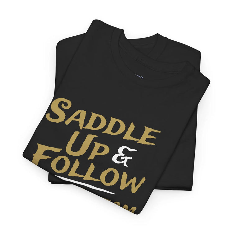 Saddle Up and Follow Your Dream Cowboy Graphic Tee | Inspirational T-Shirt - Bold Printed Tees