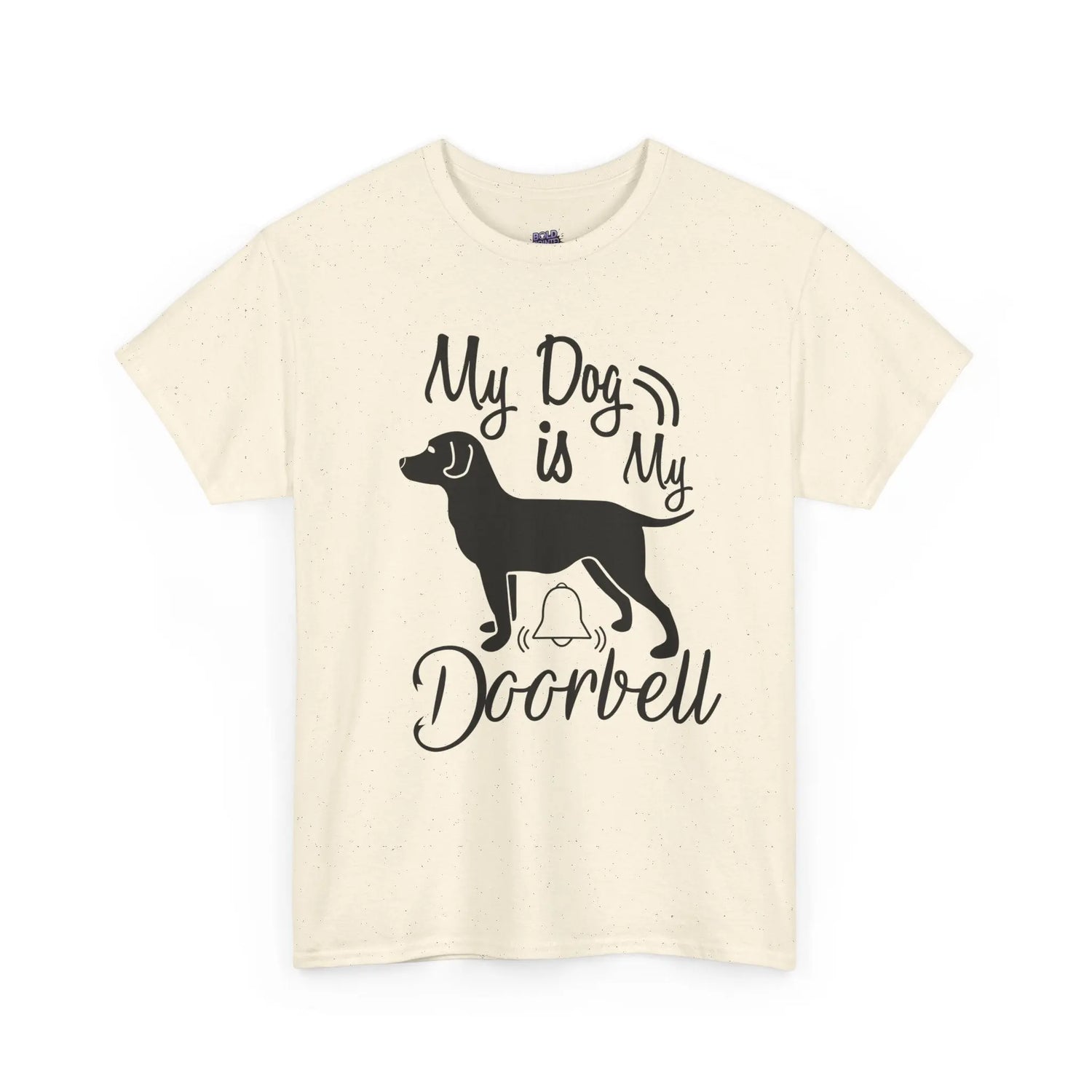 My Dog Is My Doorbell Shirt Funny Dog Lover T Shirt Pet Owner - Bold Printed Tees
