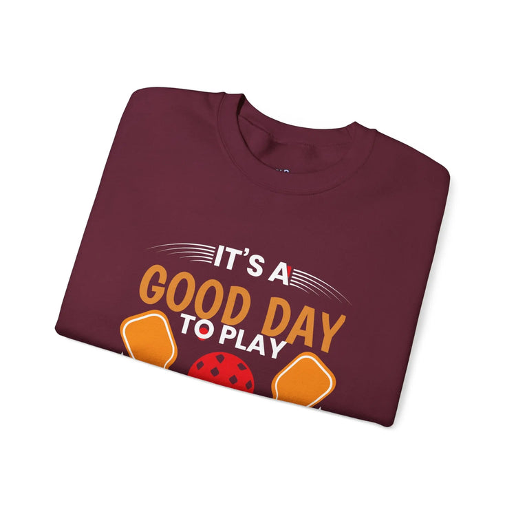 It’s a Good Day to Play Pickleball – Funny Pickleball Sweatshirt for Players - Bold Printed Tees