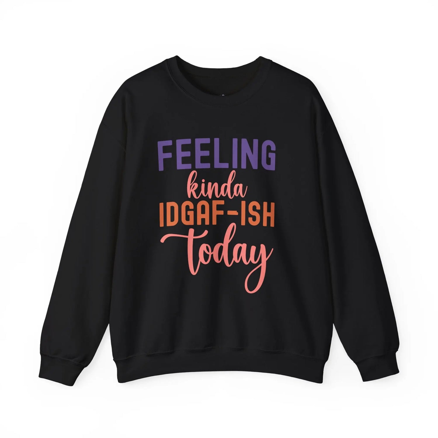 Feeling Kinda IDGAF - ish Today Funny Crewneck Sweatshirt - Bold Printed Tees