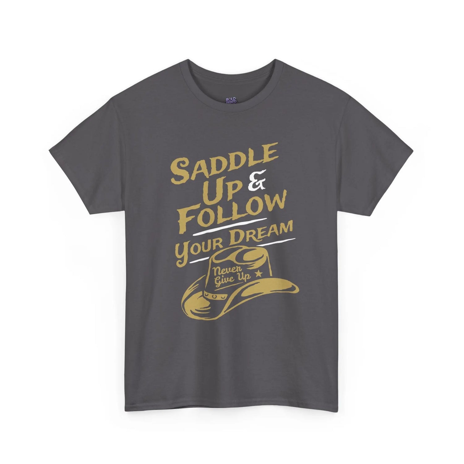 Saddle Up and Follow Your Dream Cowboy Graphic Tee | Inspirational T-Shirt - Bold Printed Tees