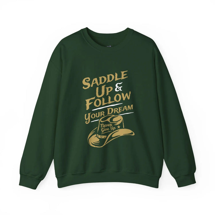 Saddle Up and Follow Your Dream Western Cowboy Crewneck Sweatshirt | Inspirational Sweatshirt - Bold Printed Tees