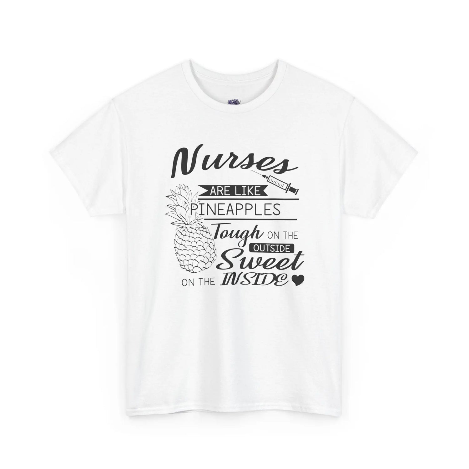 Nurses Are Like Pineapples T-Shirt Tough on the Outside, Sweet on the Inside Nurse Appreciation Tee - Bold Printed Tees