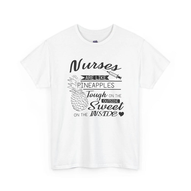 Nurses Are Like Pineapples T-Shirt Tough on the Outside, Sweet on the Inside Nurse Appreciation Tee - Bold Printed Tees