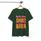 By the Time You Read This Shirt You Could Have Gotten Me a Beer Funny T-Shirt - Bold Printed Tees