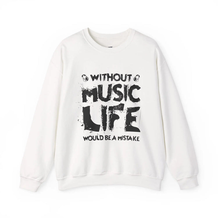 Without Music Life Would Be a Mistake Sweatshirt Music Lover Crewneck Pullover - Bold Printed Tees