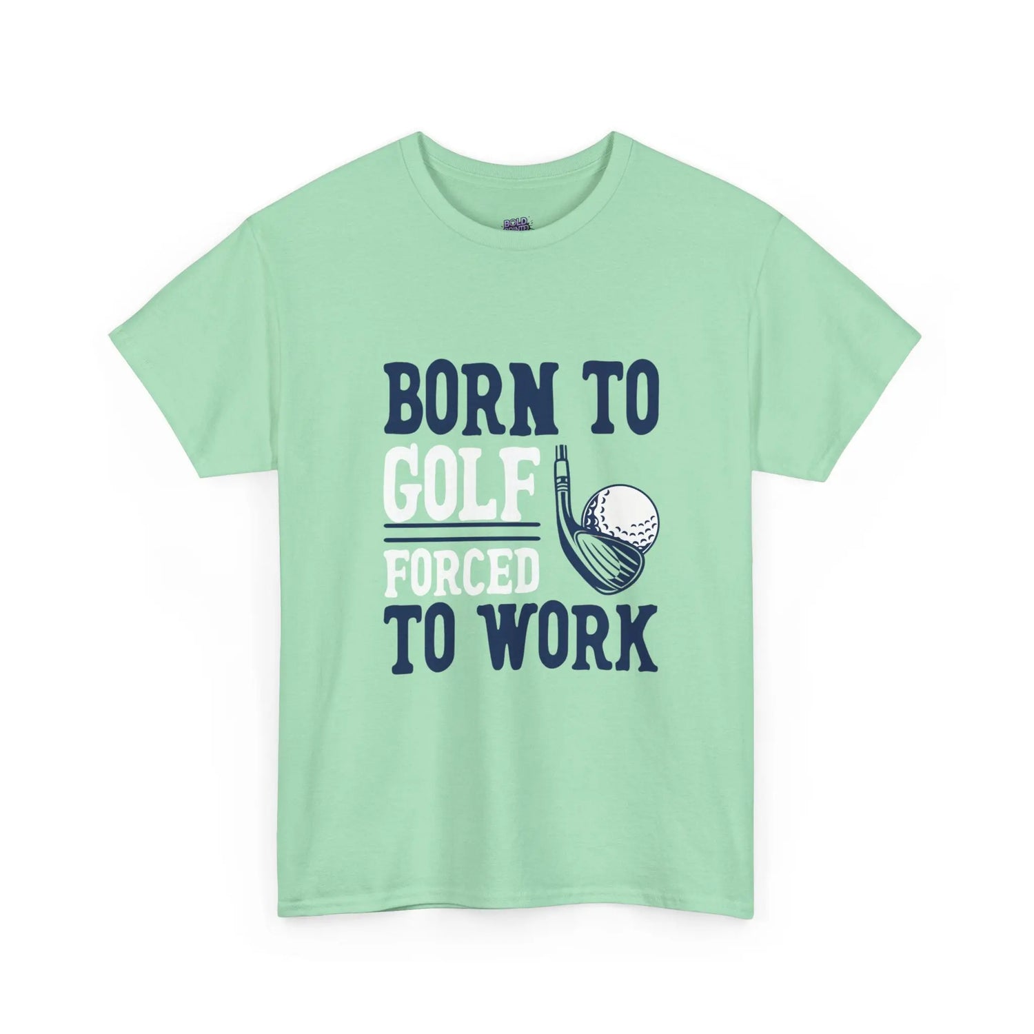 Born to Golf Forced to Work Funny Golf T-Shirt - Bold Printed Tees