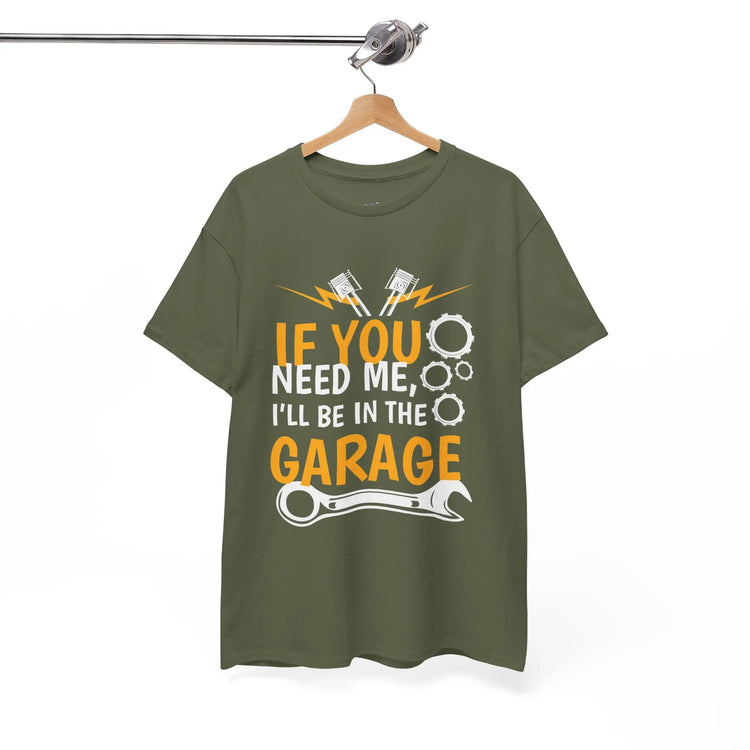 If You Need Me I’ll Be In The Garage Mechanic Shirt - Bold Printed Tees
