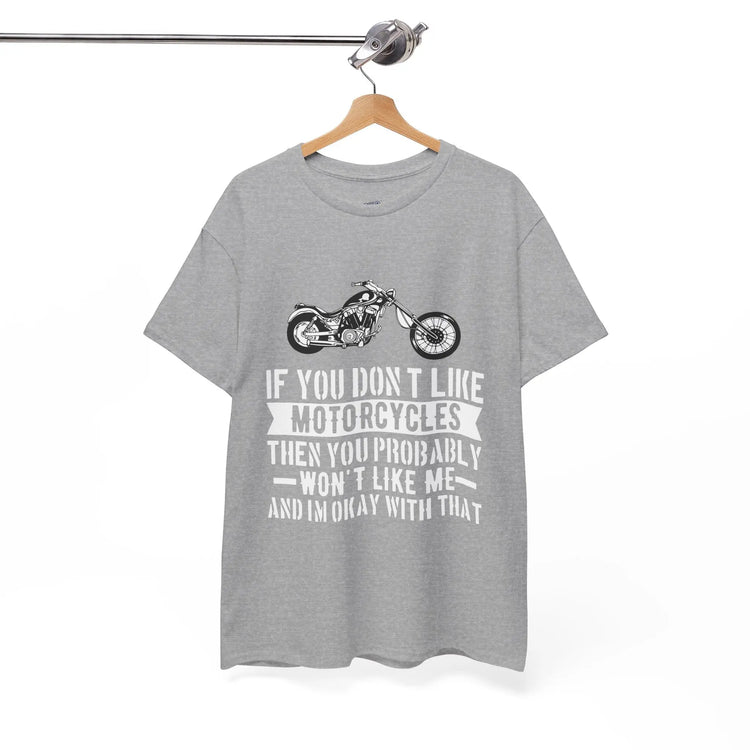 If You Don’t Like Motorcycles T-Shirt - Bold Statement Tee for Riders - Bold Printed Tees