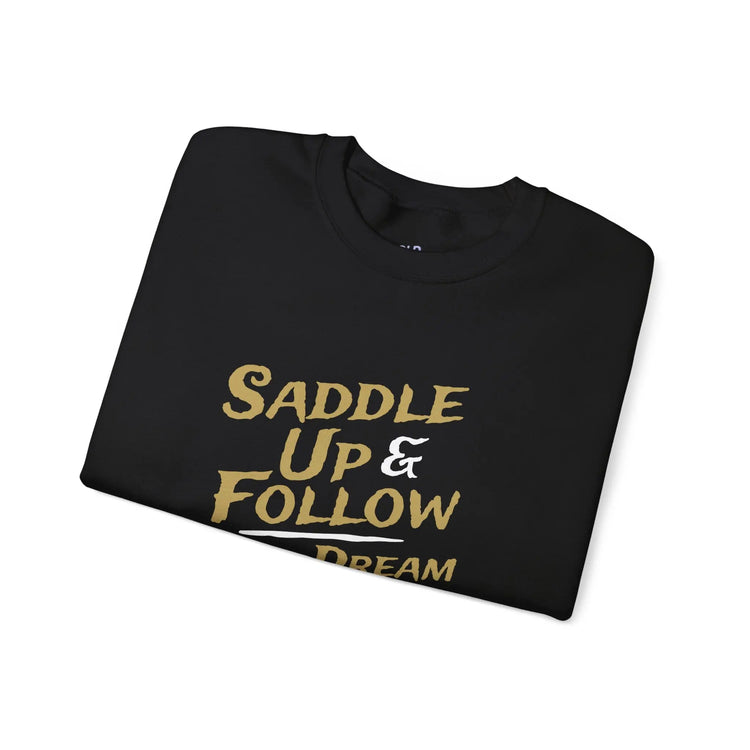 Saddle Up and Follow Your Dream Western Cowboy Crewneck Sweatshirt | Inspirational Sweatshirt - Bold Printed Tees