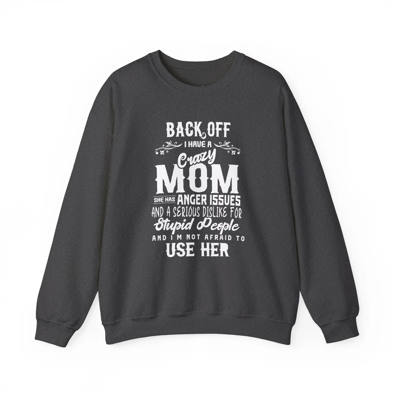 Funny Crazy Mom Crewneck | Back Off I Have a Crazy Mom Quote Crewneck Sweatshirt - Bold Printed Tees