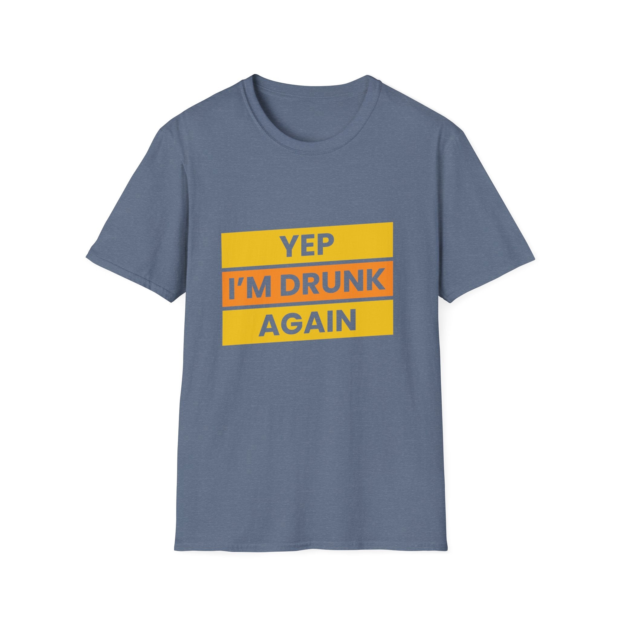 Funny Unisex Softstyle T-Shirt - Yep I'm Drunk Again, Beer Lover Gift, Party