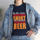 By the Time You Read This Shirt You Could Have Gotten Me a Beer Funny T-Shirt - Bold Printed Tees