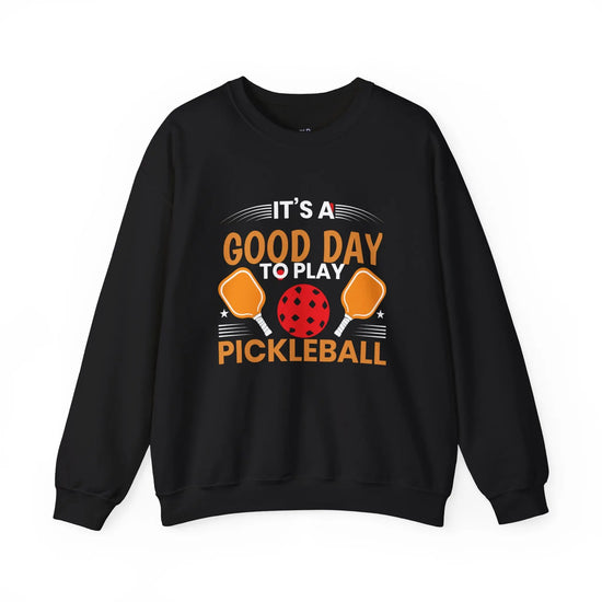 It’s a Good Day to Play Pickleball – Funny Pickleball Sweatshirt for Players - Bold Printed Tees