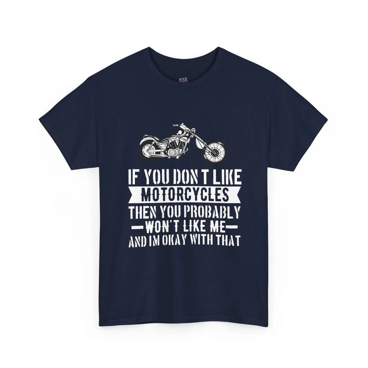If You Don’t Like Motorcycles T-Shirt - Bold Statement Tee for Riders - Bold Printed Tees