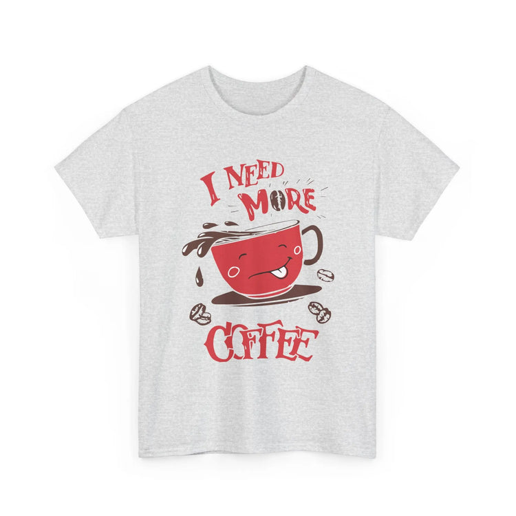 I Need More Coffee T-Shirt Funny Caffeine Lover Graphic Tee - Bold Printed Tees