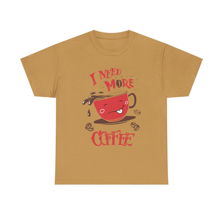 I Need More Coffee T-Shirt Funny Caffeine Lover Graphic Tee - Bold Printed Tees