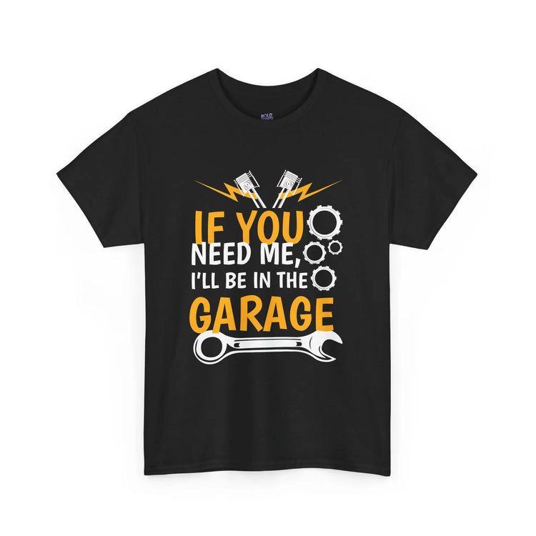 If You Need Me I’ll Be In The Garage Mechanic Shirt - Bold Printed Tees