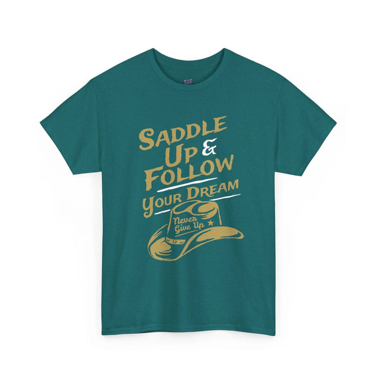 Saddle Up and Follow Your Dream Cowboy Graphic Tee | Inspirational T-Shirt - Bold Printed Tees