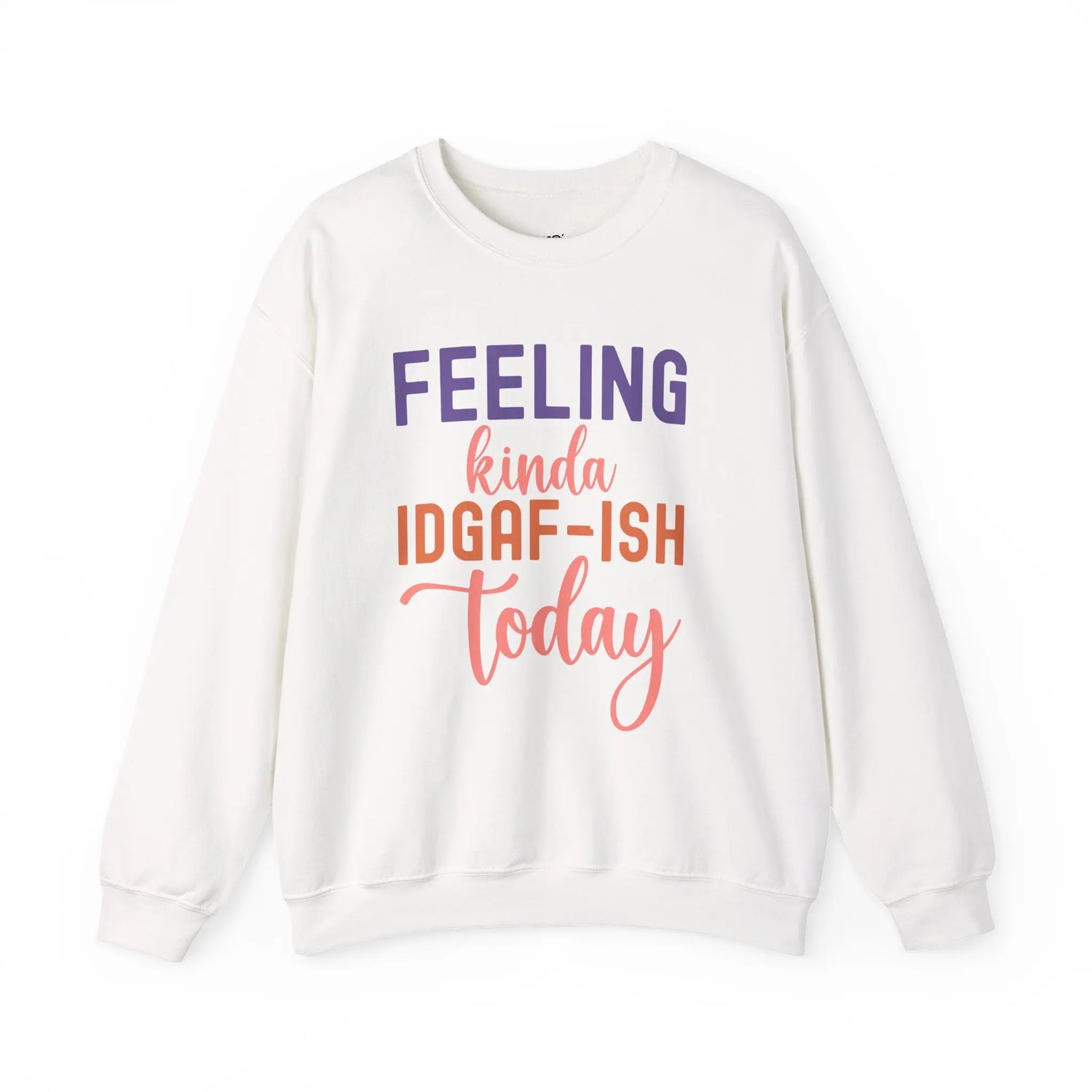 Feeling Kinda IDGAF - ish Today Funny Crewneck Sweatshirt - Bold Printed Tees