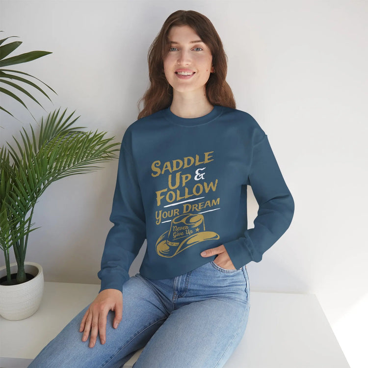 Saddle Up and Follow Your Dream Western Cowboy Crewneck Sweatshirt | Inspirational Sweatshirt - Bold Printed Tees