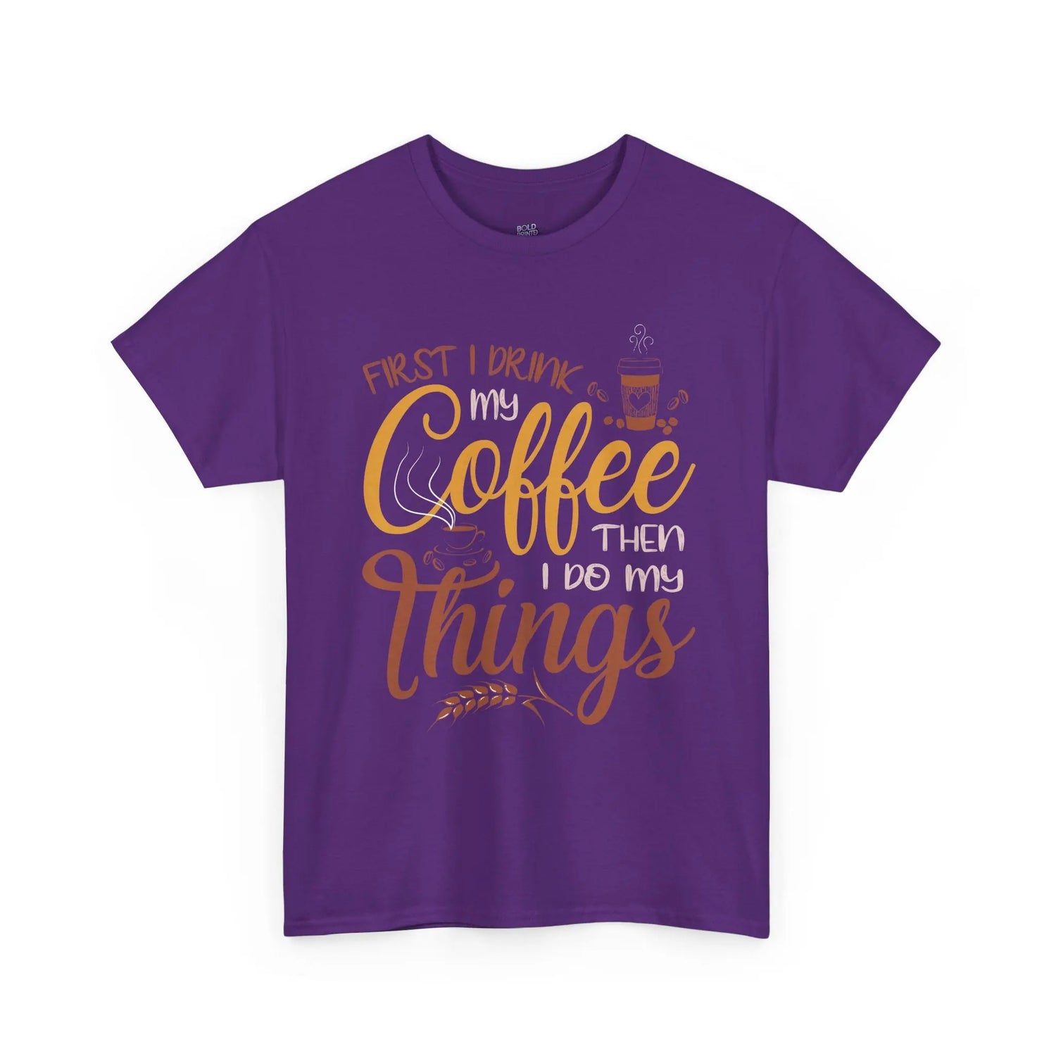 First I Drink Coffee Then I Do My Things Shirt Coffee Lover Unisex Heavy Cotton Tee - Bold Printed Tees