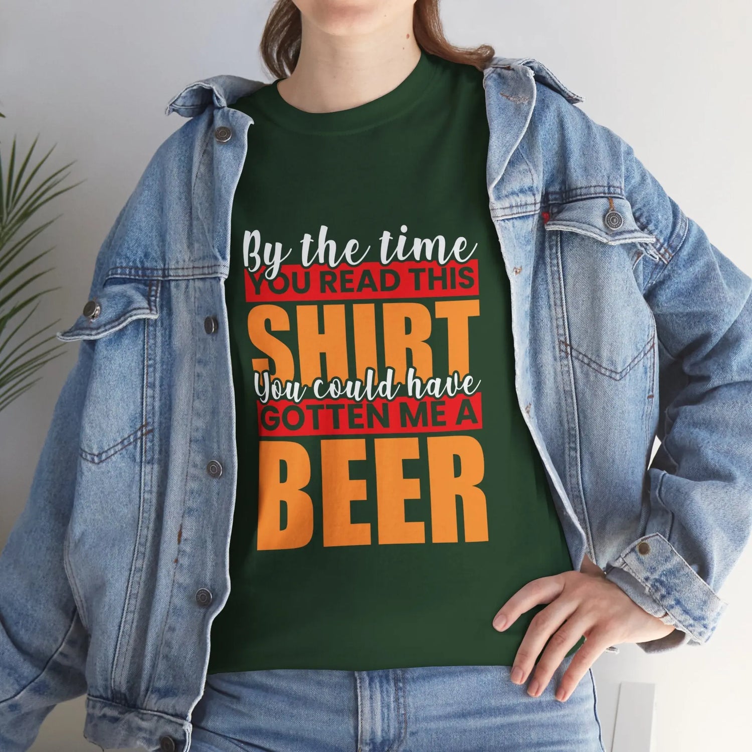 By the Time You Read This Shirt You Could Have Gotten Me a Beer Funny T-Shirt - Bold Printed Tees