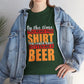 By the Time You Read This Shirt You Could Have Gotten Me a Beer Funny T-Shirt - Bold Printed Tees