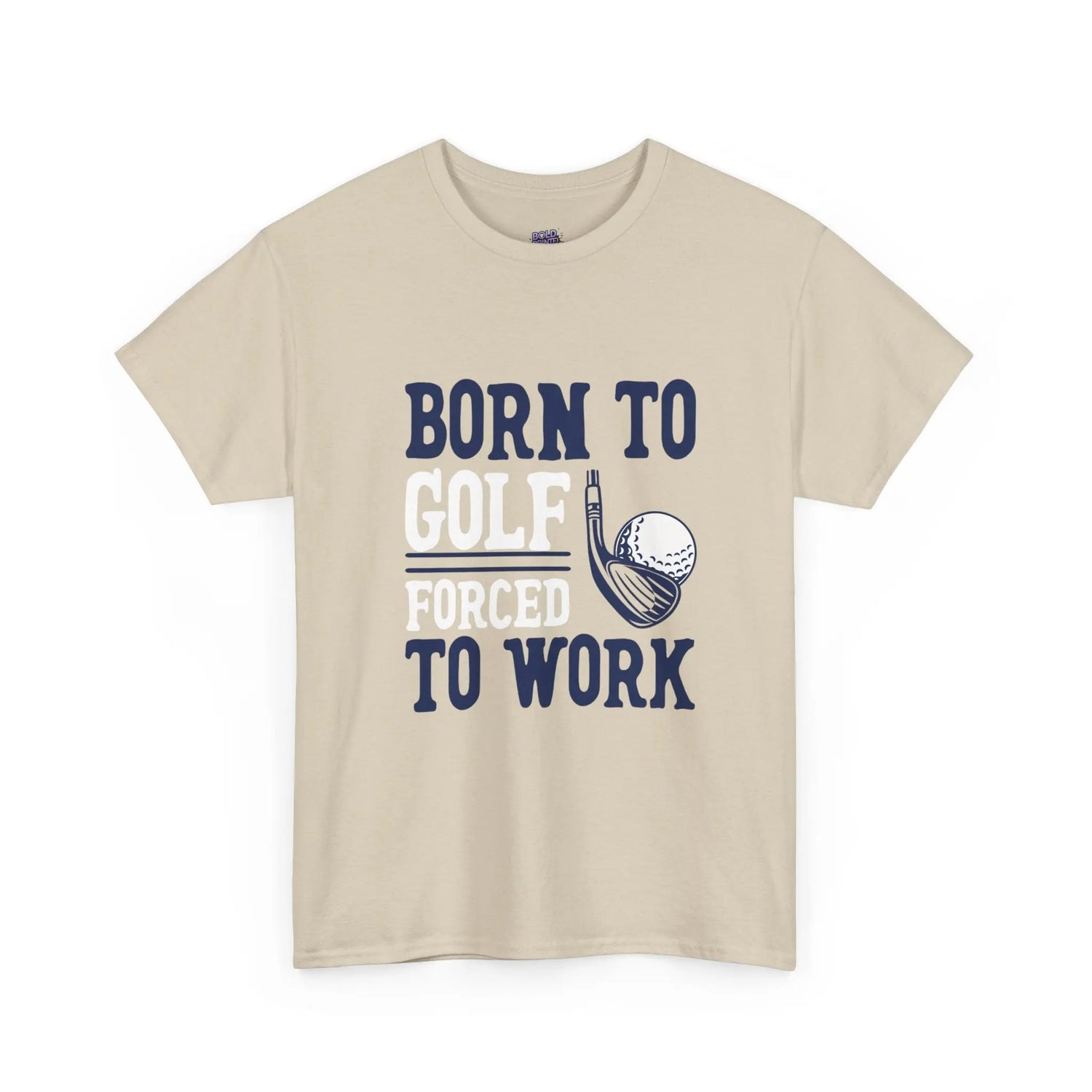 Born to Golf Forced to Work Funny Golf T-Shirt - Bold Printed Tees