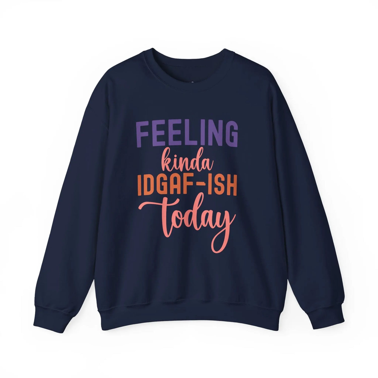 Feeling Kinda IDGAF - ish Today Funny Crewneck Sweatshirt - Bold Printed Tees