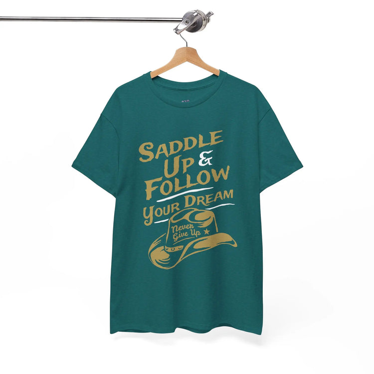 Saddle Up and Follow Your Dream Cowboy Graphic Tee | Inspirational T-Shirt - Bold Printed Tees
