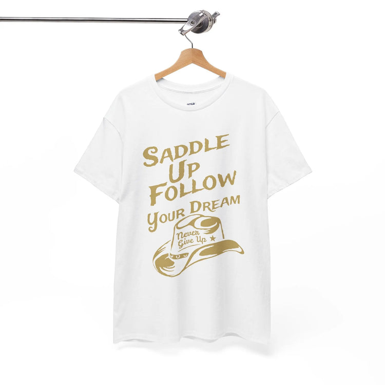 Saddle Up and Follow Your Dream Cowboy Graphic Tee | Inspirational T-Shirt - Bold Printed Tees
