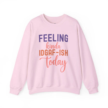 Feeling Kinda IDGAF - ish Today Funny Crewneck Sweatshirt - Bold Printed Tees