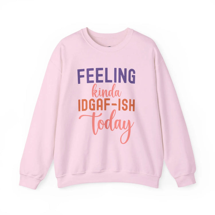Feeling Kinda IDGAF - ish Today Funny Crewneck Sweatshirt - Bold Printed Tees