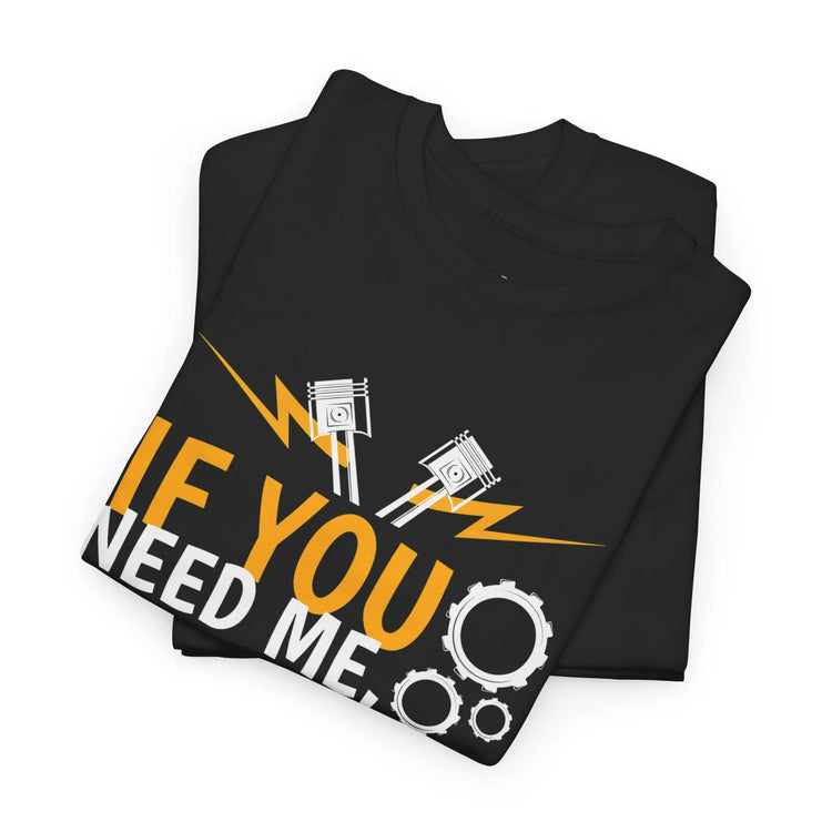 If You Need Me I’ll Be In The Garage Mechanic Shirt - Bold Printed Tees