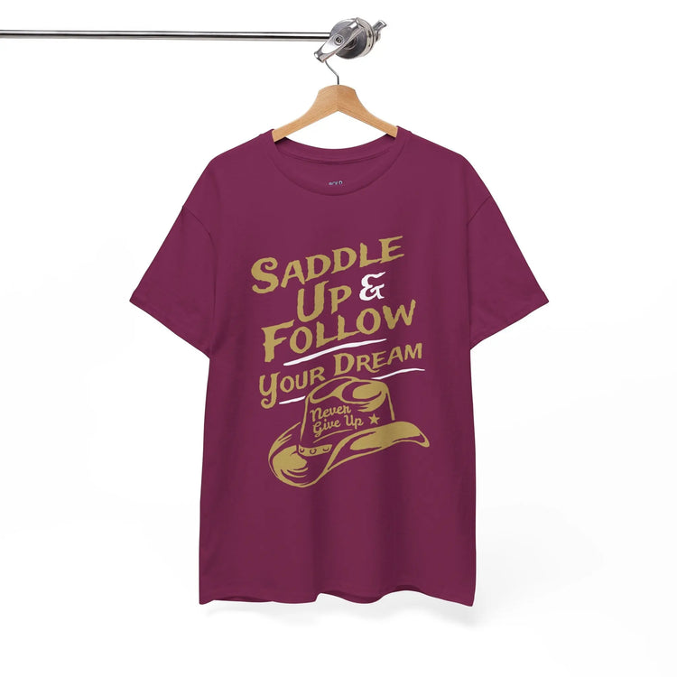 Saddle Up and Follow Your Dream Cowboy Graphic Tee | Inspirational T-Shirt - Bold Printed Tees