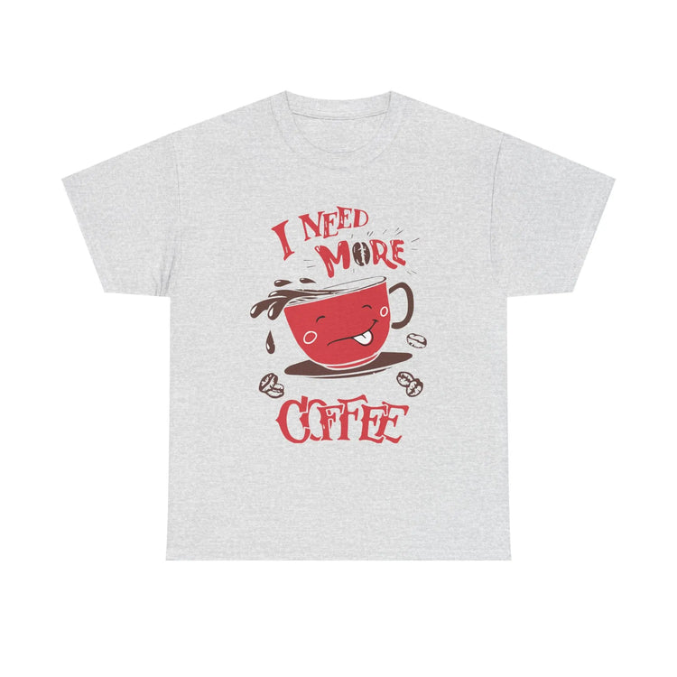 I Need More Coffee T-Shirt Funny Caffeine Lover Graphic Tee - Bold Printed Tees