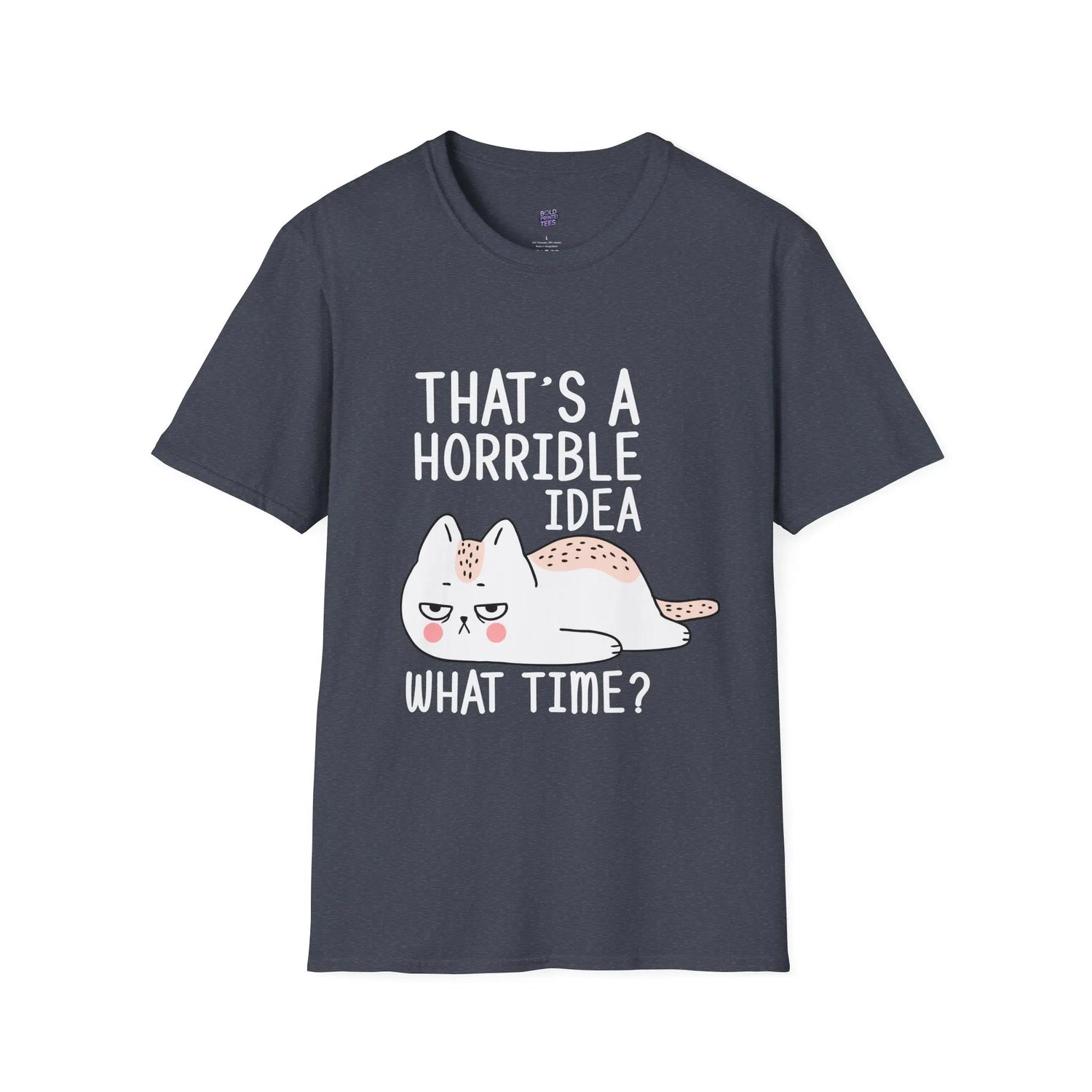 Funny Cat Quote T-Shirt “That’s a Horrible Idea, What Time?” Cat Lovers Tee, Humorous Gift for Pet Owners - Bold Printed Tees