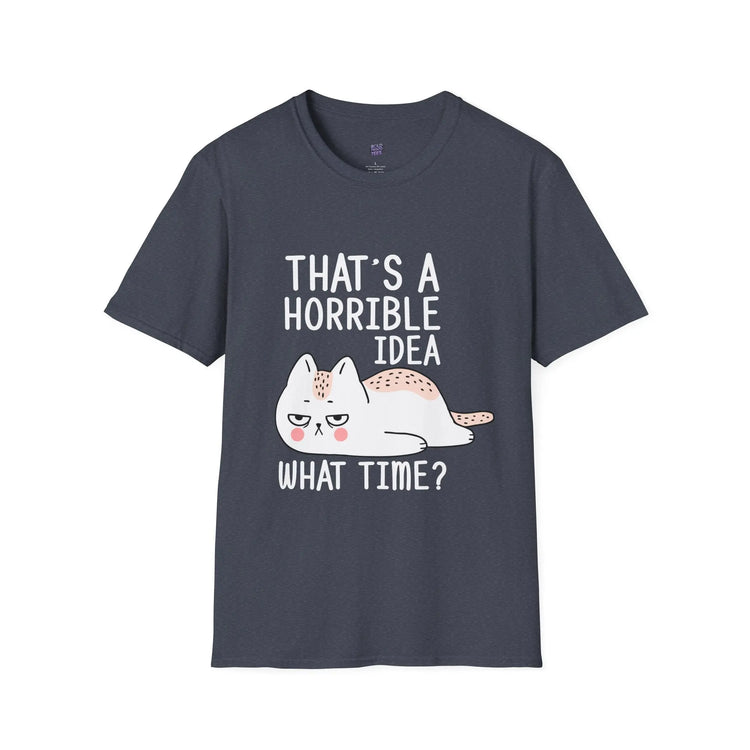 Funny Cat Quote T-Shirt “That’s a Horrible Idea, What Time?” Cat Lovers Tee, Humorous Gift for Pet Owners - Bold Printed Tees