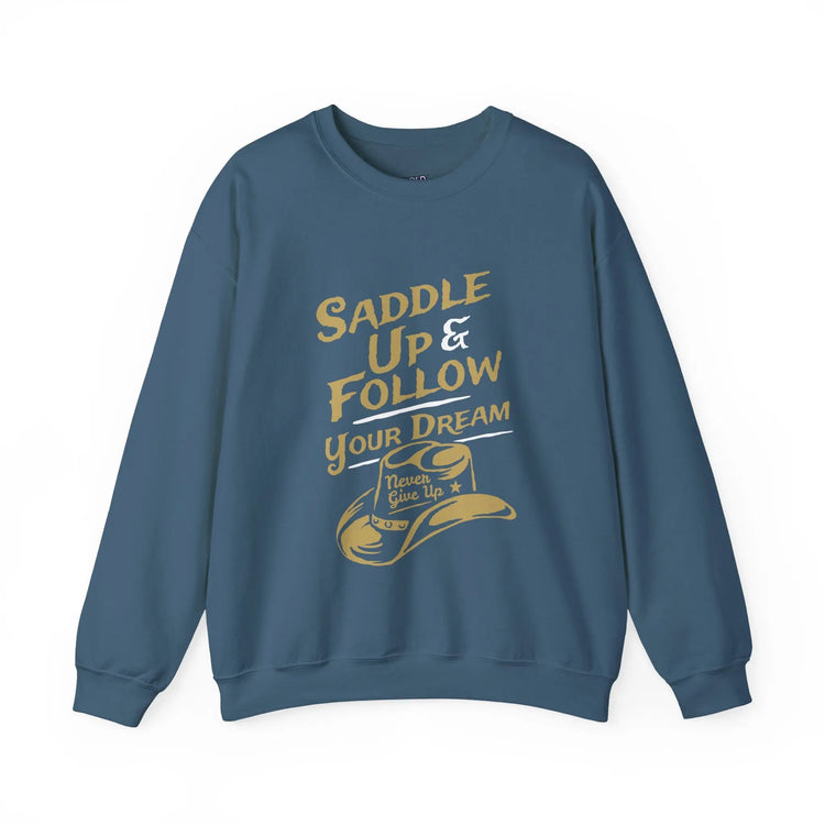 Saddle Up and Follow Your Dream Western Cowboy Crewneck Sweatshirt | Inspirational Sweatshirt - Bold Printed Tees
