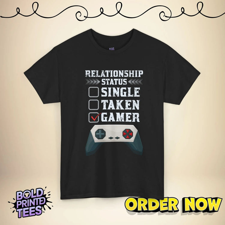 Gamer Relationship Status Tee |Funny Gaming Shirt| Unisex T-Shirt for Gamers - Bold Printed Tees