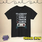 Gamer Relationship Status Tee |Funny Gaming Shirt| Unisex T-Shirt for Gamers - Bold Printed Tees