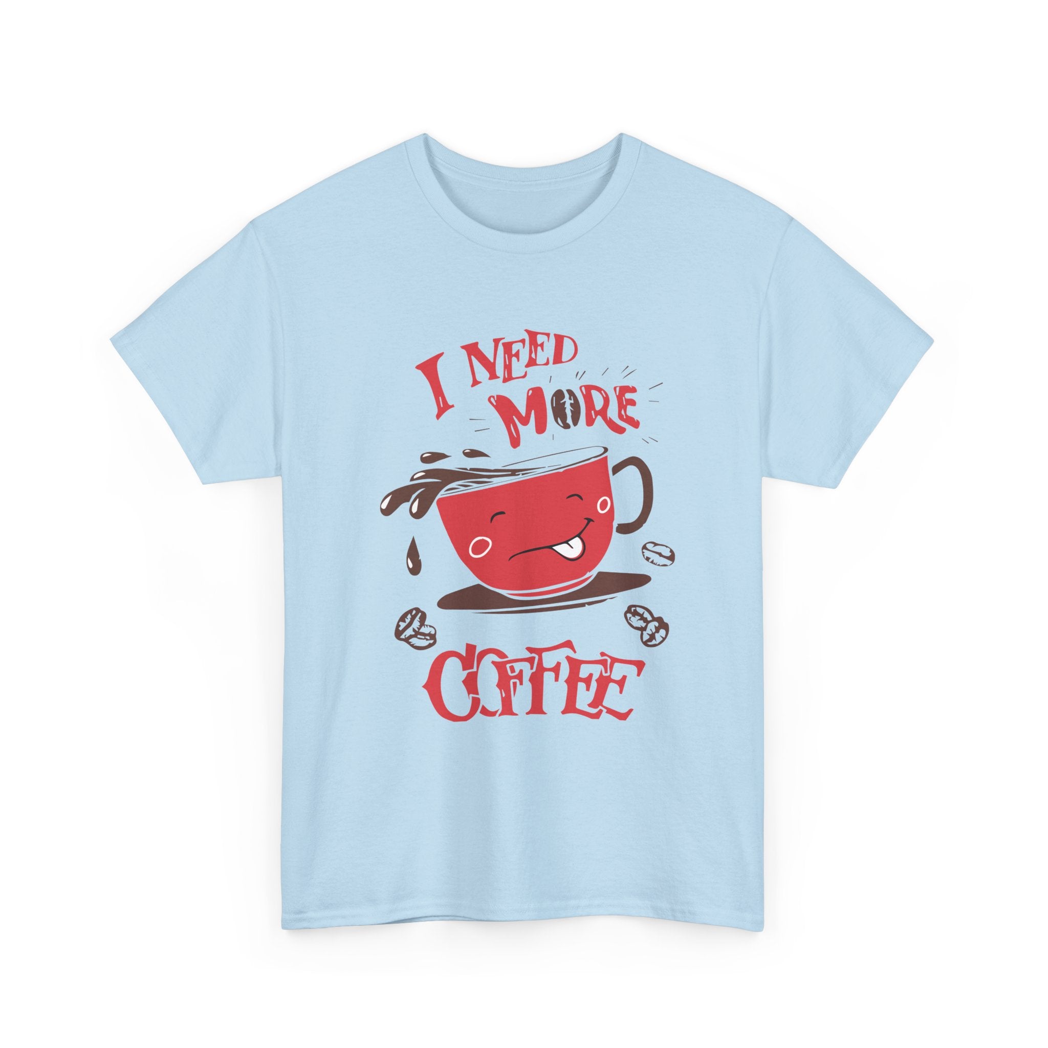 “ I Need More Coffee “ Funny Cute Unisex Heavy Cotton Graphic Tee