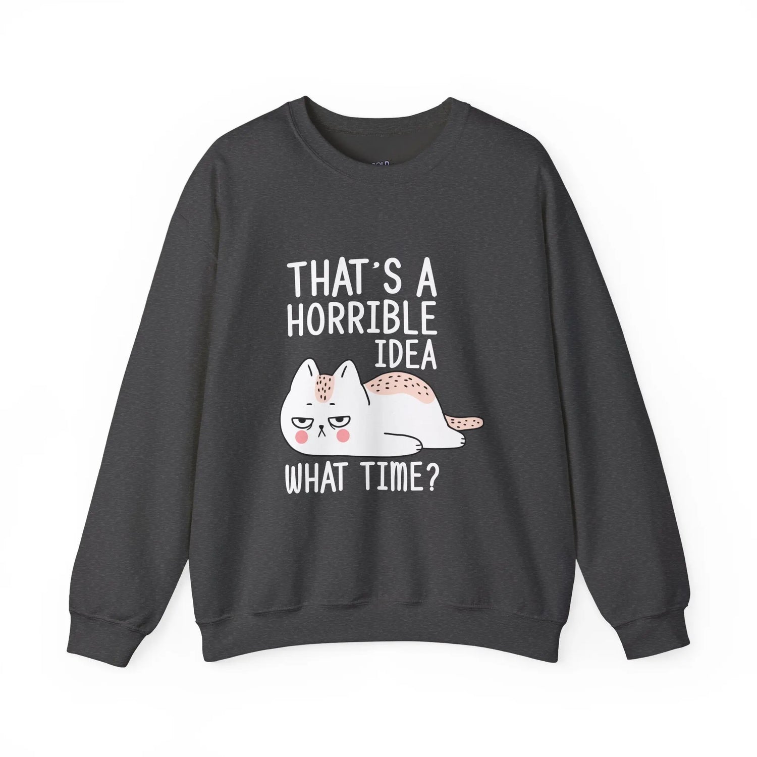 That’s a Horrible Idea What Time Funny Cat Sweatshirt for Pet Lovers - Bold Printed Tees