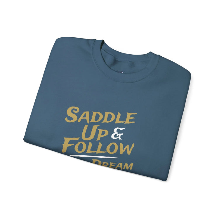 Saddle Up and Follow Your Dream Western Cowboy Crewneck Sweatshirt | Inspirational Sweatshirt - Bold Printed Tees